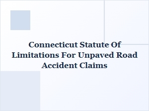 Connecticut Statute of Limitations for Unpaved Road Accident Claims