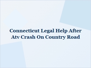 Connecticut Legal Help After Atv Crash on Rural Road