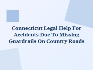 Connecticut Legal Help for Missing Guardrail Accidents