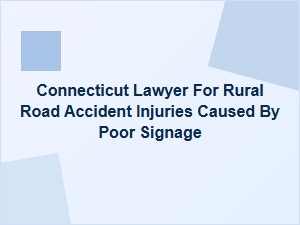 Connecticut Lawyer for Rural Road Accidents Due to Poor Signage