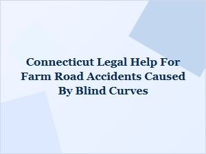 Connecticut Legal Help for Farm Road Accidents at Blind Curves